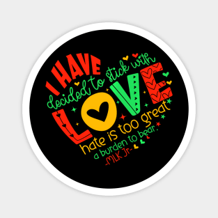 I Have Decided To Stick With Love Mlk Black History Month Magnet